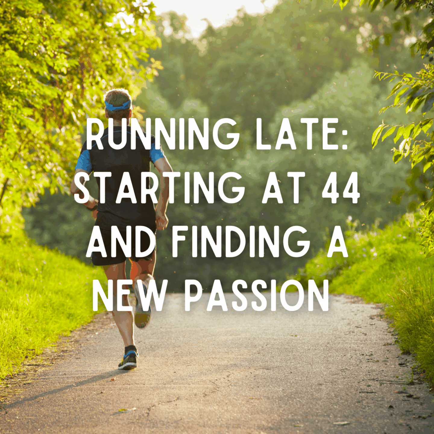 Running Late: Starting at 44 and Finding a New Passion